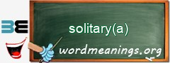 WordMeaning blackboard for solitary(a)
